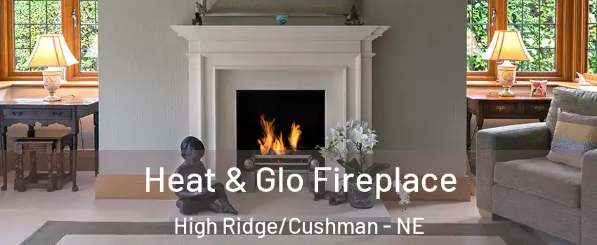 Heat & Glo Fireplace High Ridge/Cushman - NE