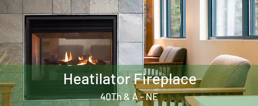 Heatilator Fireplace 40Th & A - NE