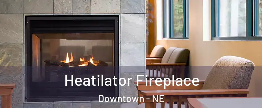 Heatilator Fireplace Downtown - NE