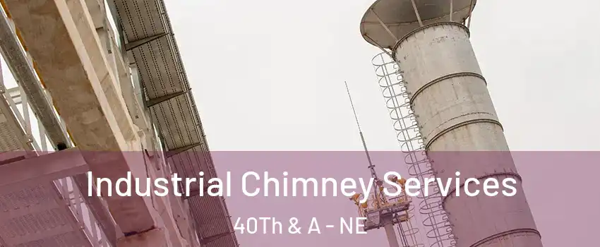 Industrial Chimney Services 40Th & A - NE