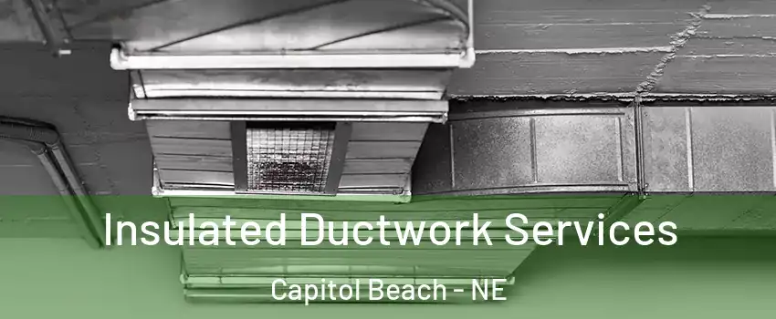 Insulated Ductwork Services Capitol Beach - NE