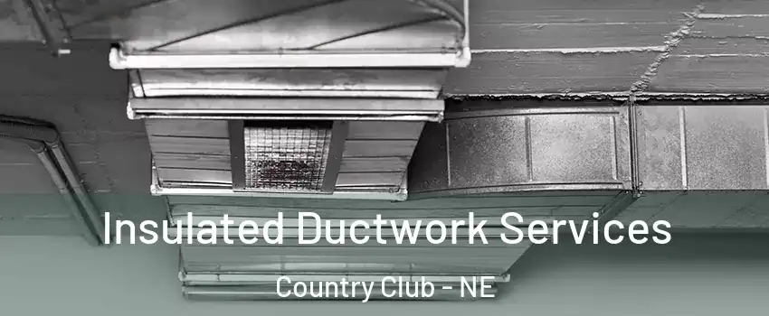 Insulated Ductwork Services Country Club - NE