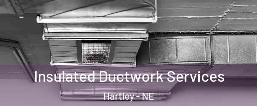 Insulated Ductwork Services Hartley - NE