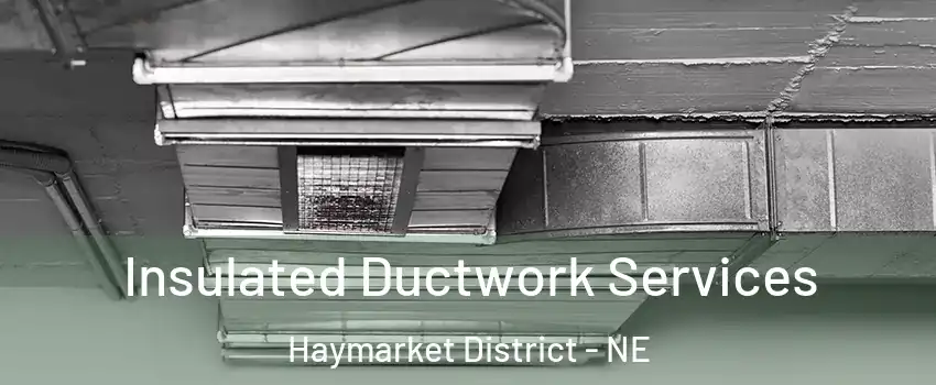 Insulated Ductwork Services Haymarket District - NE