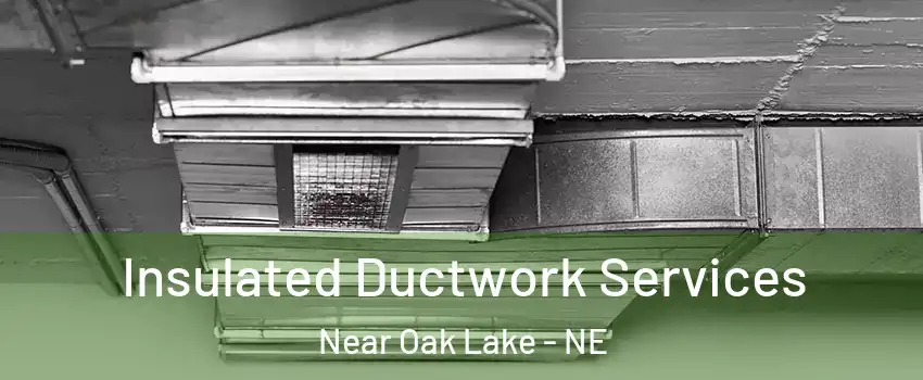 Insulated Ductwork Services Near Oak Lake - NE