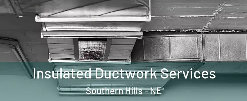 Insulated Ductwork Services Southern Hills - NE