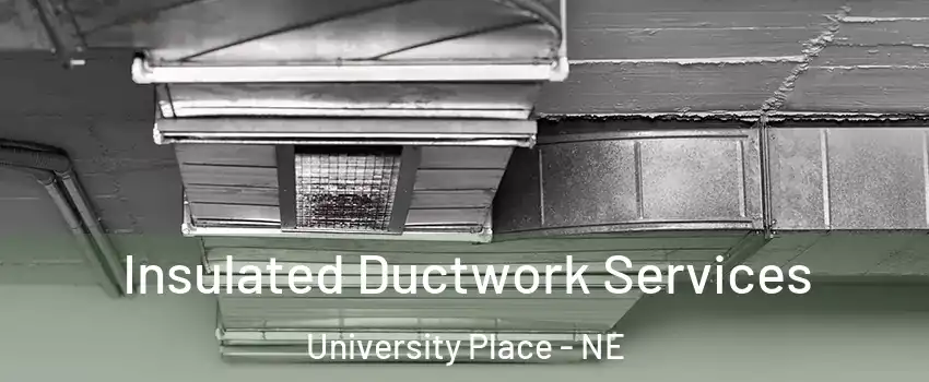 Insulated Ductwork Services University Place - NE