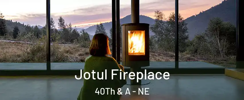 Jotul Fireplace 40Th & A - NE