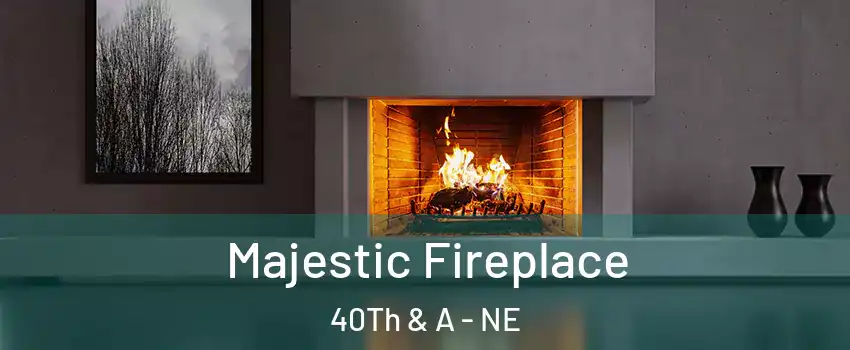 Majestic Fireplace 40Th & A - NE