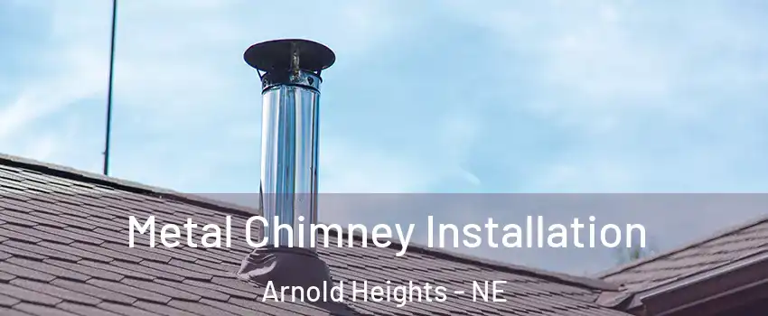 Metal Chimney Installation Arnold Heights - NE