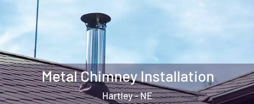 Metal Chimney Installation Hartley - NE