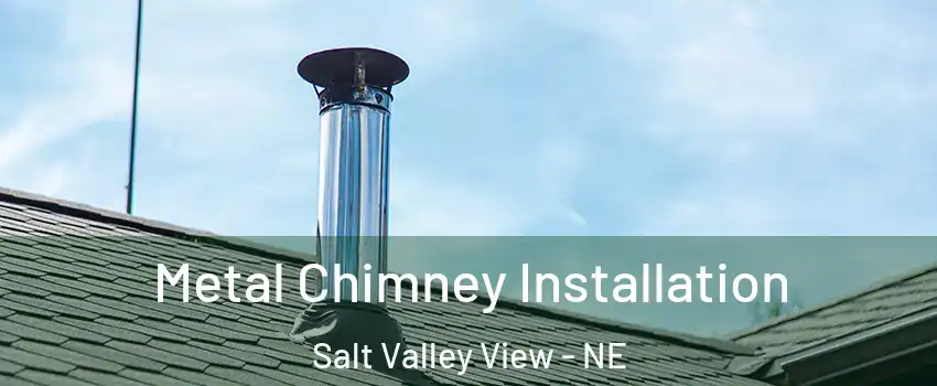 Metal Chimney Installation Salt Valley View - NE