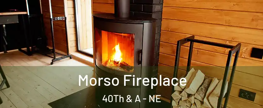 Morso Fireplace 40Th & A - NE