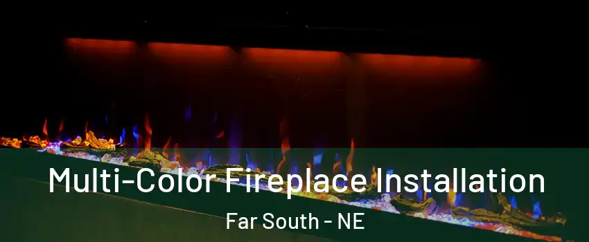 Multi-Color Fireplace Installation Far South - NE