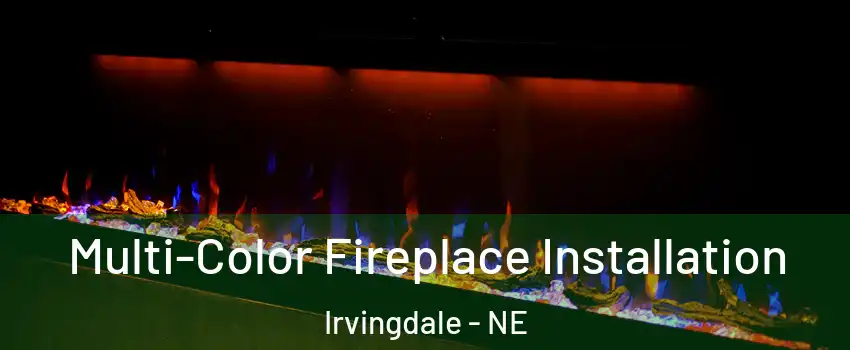 Multi-Color Fireplace Installation Irvingdale - NE