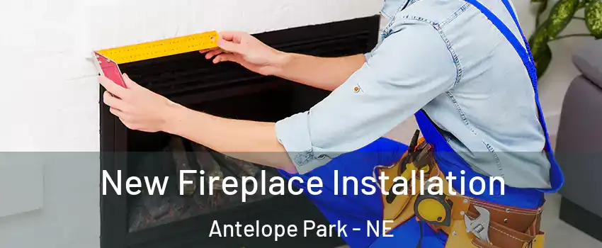 New Fireplace Installation Antelope Park - NE