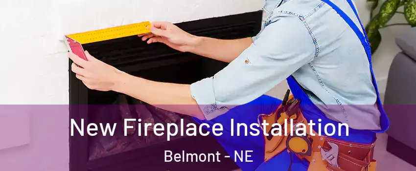 New Fireplace Installation Belmont - NE