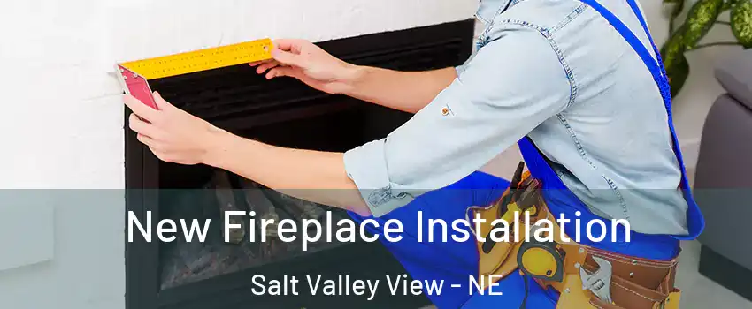 New Fireplace Installation Salt Valley View - NE