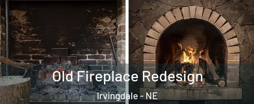 Old Fireplace Redesign Irvingdale - NE