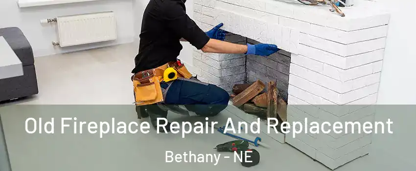 Old Fireplace Repair And Replacement Bethany - NE