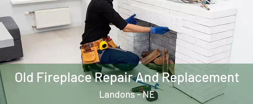 Old Fireplace Repair And Replacement Landons - NE