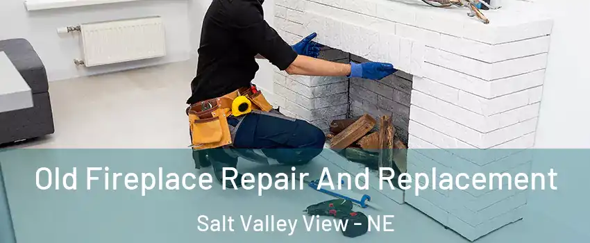 Old Fireplace Repair And Replacement Salt Valley View - NE