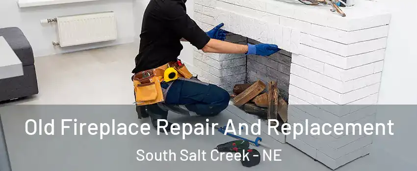 Old Fireplace Repair And Replacement South Salt Creek - NE