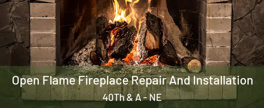 Open Flame Fireplace Repair And Installation 40Th & A - NE