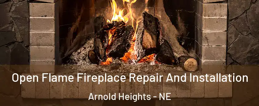 Open Flame Fireplace Repair And Installation Arnold Heights - NE