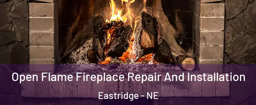 Open Flame Fireplace Repair And Installation Eastridge - NE