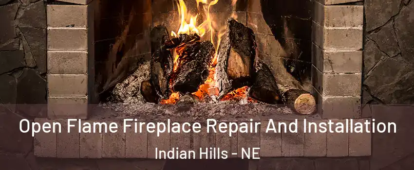 Open Flame Fireplace Repair And Installation Indian Hills - NE