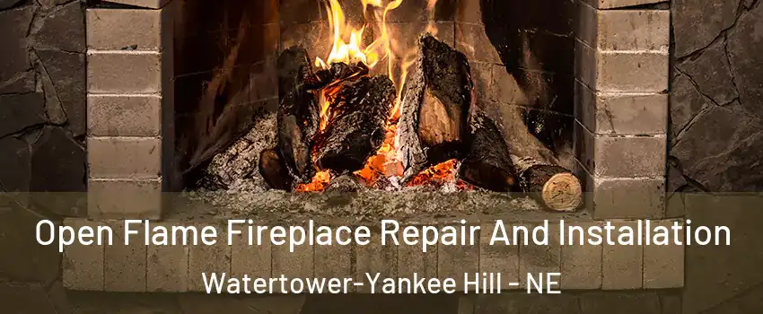 Open Flame Fireplace Repair And Installation Watertower-Yankee Hill - NE