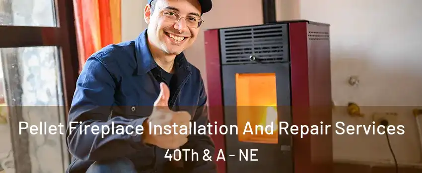 Pellet Fireplace Installation And Repair Services 40Th & A - NE