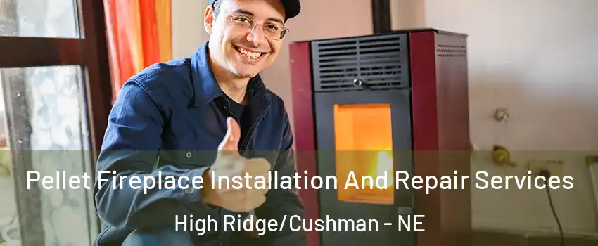 Pellet Fireplace Installation And Repair Services High Ridge/Cushman - NE