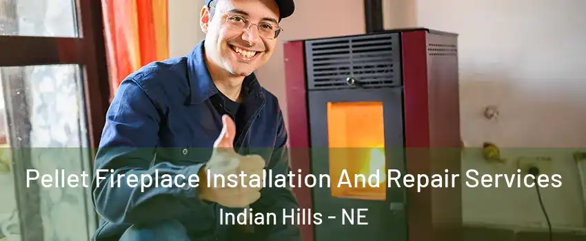 Pellet Fireplace Installation And Repair Services Indian Hills - NE