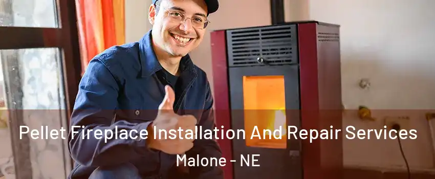 Pellet Fireplace Installation And Repair Services Malone - NE