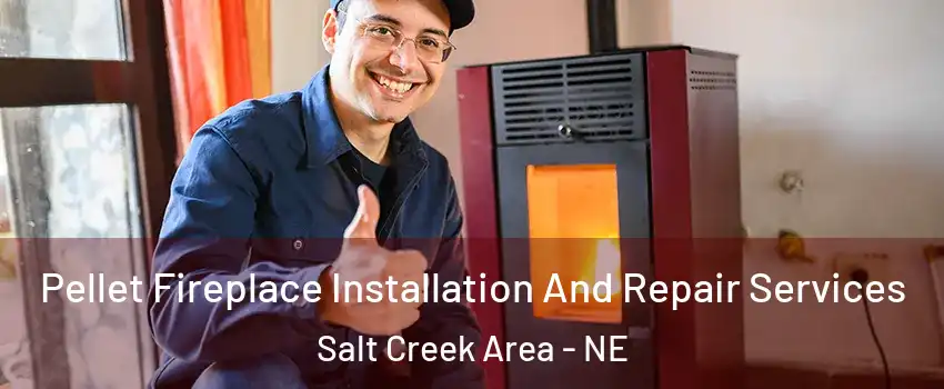 Pellet Fireplace Installation And Repair Services Salt Creek Area - NE