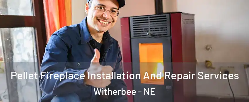 Pellet Fireplace Installation And Repair Services Witherbee - NE
