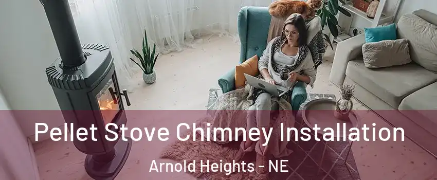 Pellet Stove Chimney Installation Arnold Heights - NE