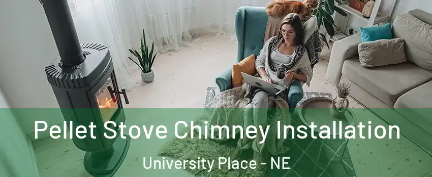 Pellet Stove Chimney Installation University Place - NE