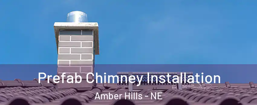 Prefab Chimney Installation Amber Hills - NE