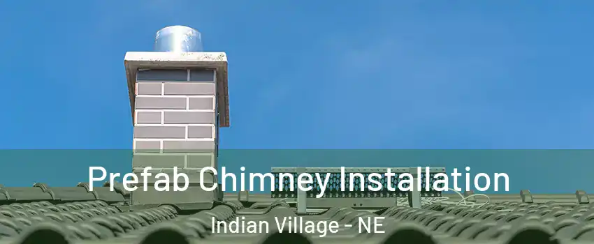 Prefab Chimney Installation Indian Village - NE