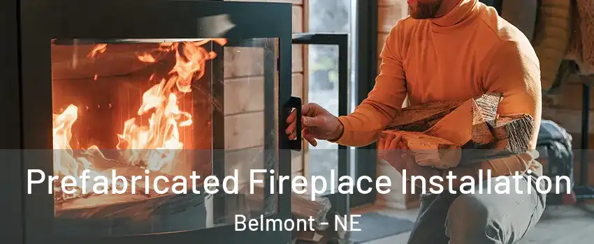 Prefabricated Fireplace Installation Belmont - NE