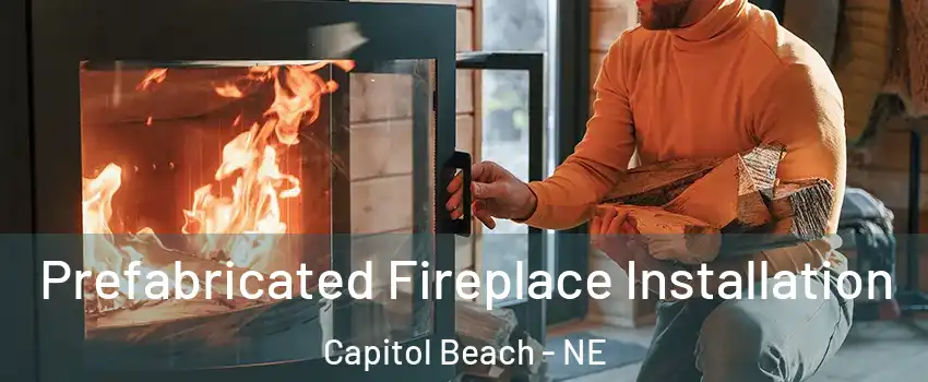 Prefabricated Fireplace Installation Capitol Beach - NE