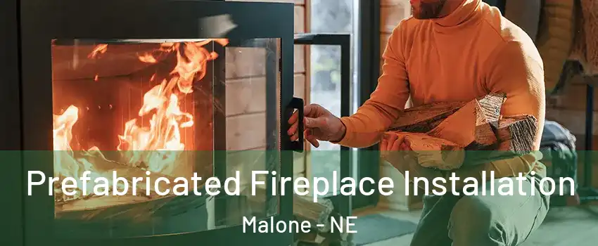 Prefabricated Fireplace Installation Malone - NE