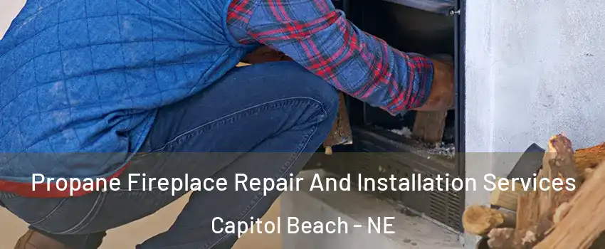 Propane Fireplace Repair And Installation Services Capitol Beach - NE