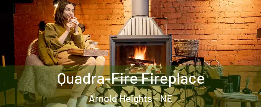 Quadra-Fire Fireplace Arnold Heights - NE