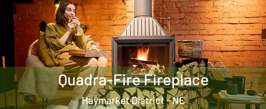 Quadra-Fire Fireplace Haymarket District - NE