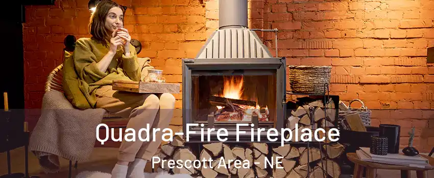 Quadra-Fire Fireplace Prescott Area - NE