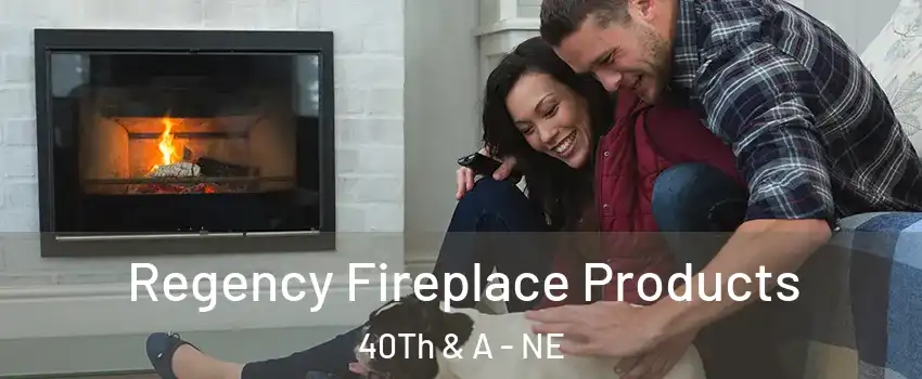 Regency Fireplace Products 40Th & A - NE